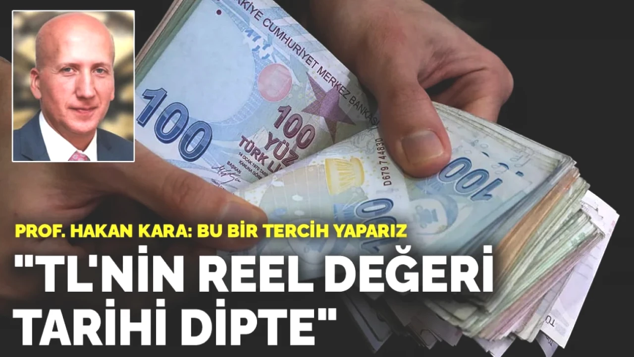 Prof. Dr. Hakan Kara'dan Şok Açıklama: TL'nin Reel Değeri Tarihsel Dipte!